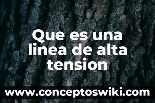 Que es tension como valor 7 Que es una linea de alta tension