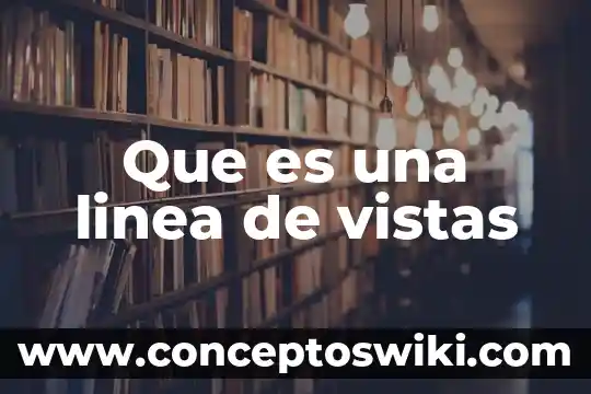 Que es la linea de productos de una empresa 5 Que es una linea de vistas