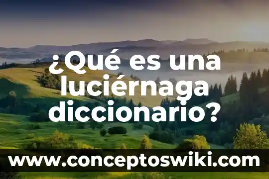 Que es cinantropia diccionario griego 8 ¿Qué es una luciérnaga diccionario?