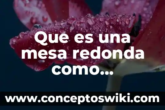 Metodo o estrategia para la enseñanza que es 3 Que es una mesa redonda como estrategia de estudio