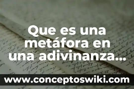 Que es analogía y una metafora ejemplo 7 Que es una metáfora en una adivinanza ejemplos
