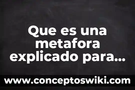 Que es una metáfora en una adivinanza ejemplos 6 Que es una metafora explicado para niños