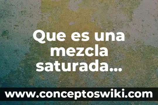 Jugo de naranja que es un elemento compuesto o mezcla 8 Que es una mezcla saturada quimica