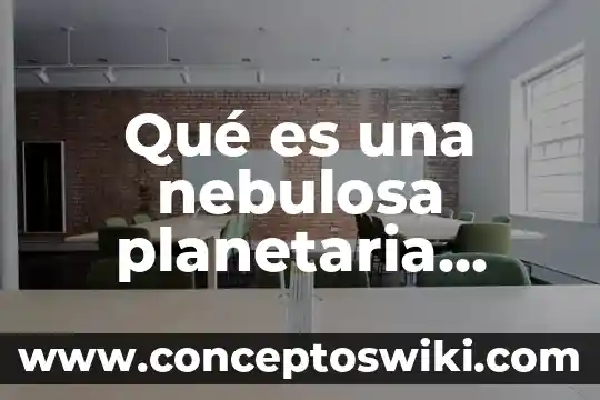 Que es el valor de la ingusticia 6 Qué es una nebulosa planetaria Yahoo