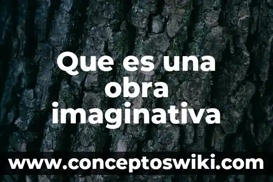 Que es la obra grafica y porque su nombre 8 Que es una obra imaginativa