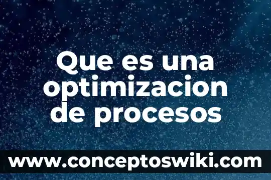 Que es optimización en excel 6 Que es una optimizacion de procesos