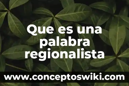 Qué es la palabra congal 4 Que es una palabra regionalista