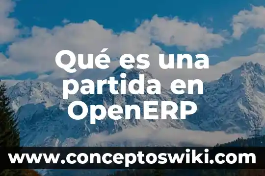 Que es una partida arancelaria 4 Qué es una partida en OpenERP