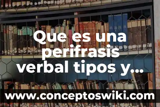 Estadística que es tipos características 5 Que es una perifrasis verbal tipos y ejempos