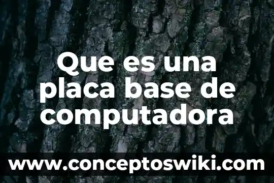 Por que es importante que una computadora tenga un regulador 5 Que es una placa base de computadora