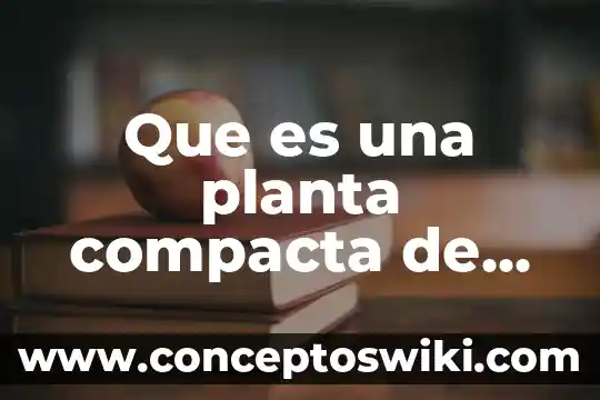Qué es el follaje de la planta 8 Que es una planta compacta de pretratamiento
