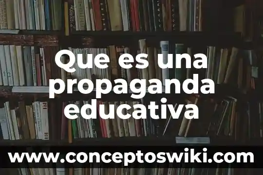 ¿Qué es la psicología educativa? 4 Que es una propaganda educativa