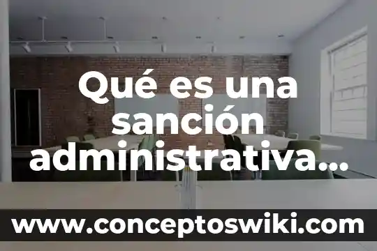 Que es desetralizacion politica y administrativa 6 Qué es una sanción administrativa y una sanción pecuniaria