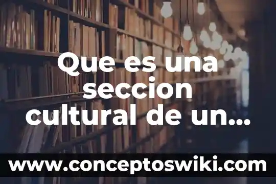 Que es una seccion en un periodico 6 Que es una seccion cultural de un periodico