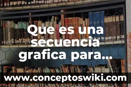 Que es y caracteristicas de grafica de pictograma 4 Que es una secuencia grafica para niños