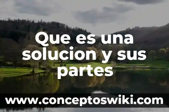 Que es una flor y sus partes 7 Que es una solucion y sus partes