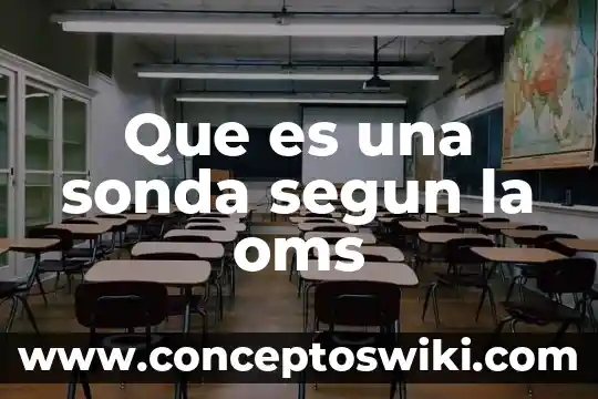 Que es combatir segun la oms 3 Que es una sonda segun la oms
