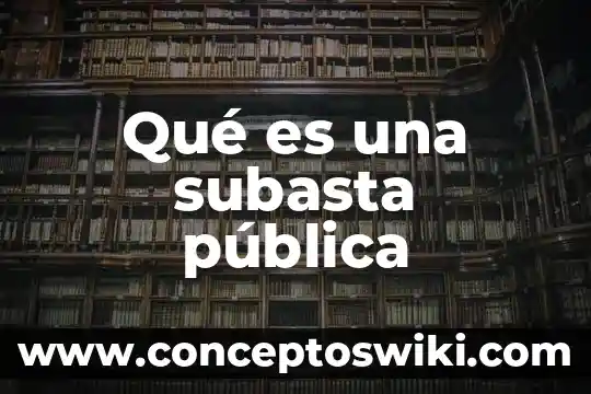 Qué es un relacionista pública 8 Qué es una subasta pública