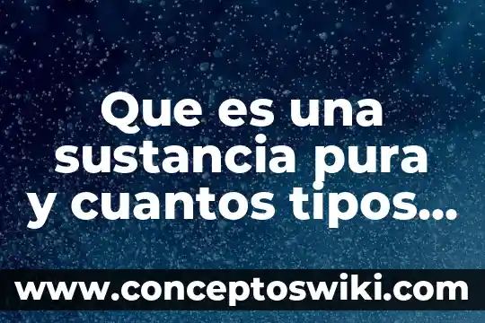 Qué es el encuadre y cuántos tipos existen 7 Que es una sustancia pura y cuantos tipos hay
