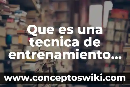 Que es el metodo de entrenamiento intervalico 8 Que es una tecnica de entrenamiento mental