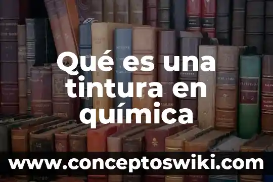 Qué es el número de avogadro química 3 Qué es una tintura en química