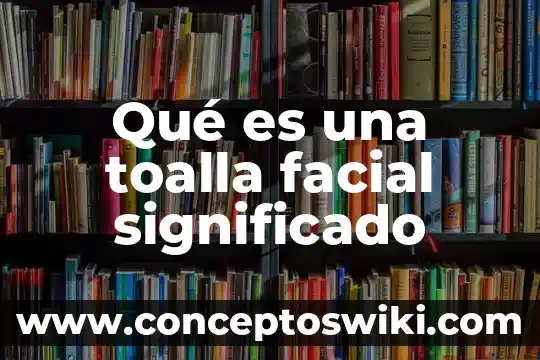 Que es desembocar significado 8 Qué es una toalla facial significado
