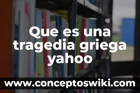 Que es suplir yahoo 6 Que es una tragedia griega yahoo