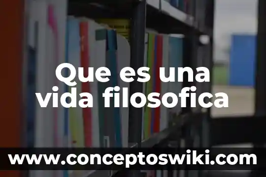 Que es estilo de vida sin residuos 6 Que es una vida filosofica