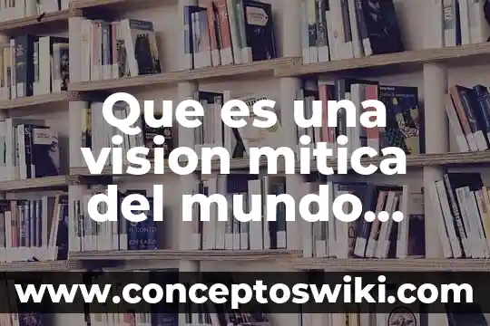 Qué es visión espiritual según la Biblia 5 Que es una vision mitica del mundo filosofia