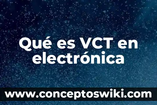 Que es la firma electronica para tramite de reconocimiento conacyt 5 Qué es VCT en electrónica