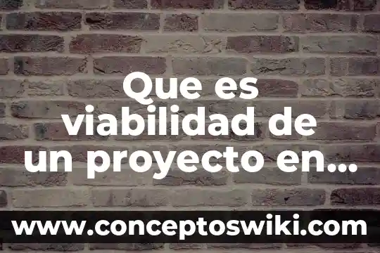 Que es la metodoliga en un proyecto 3 Que es viabilidad de un proyecto en preescolar