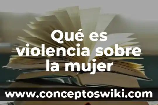 Que es una mujer virtuosa segun la biblia 4 Qué es violencia sobre la mujer