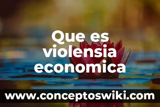 Política económica nacionalista que es 4 Que es violensia economica