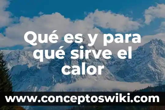 Que es el inai y para que sirve 5 Qué es y para qué sirve el calor