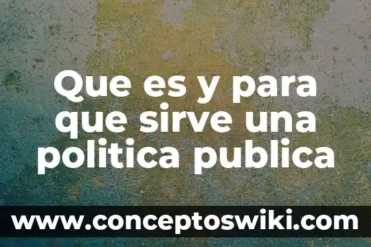 Que es política natalista 8 Que es y para que sirve una politica publica