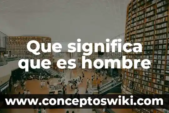 Que se significa que es algo logico 7 Que significa que es hombre