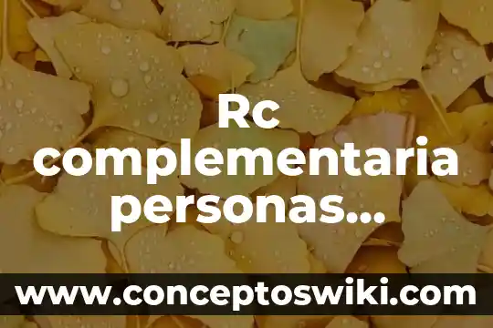 Que es e firma de personas físicas 4 Rc complementaria personas qualitas que es