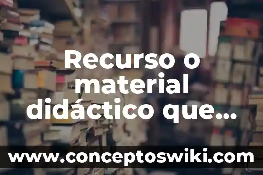Que es un recurso didactico en preescolar 4 Recurso o material didáctico que es