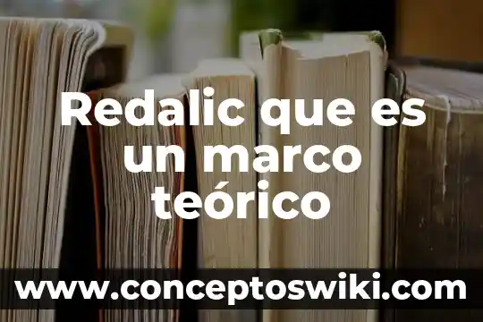 Marco teórico que es y que datos lleva 3 Redalic que es un marco teórico