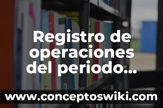 Cuando uno cree que es fácil programar operaciones 7 Registro de operaciones del periodo que es