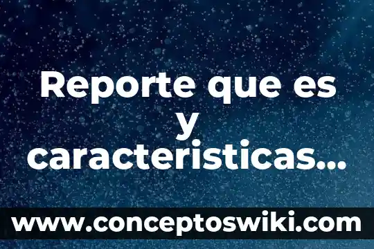 Qué es un catálogo características tipos 4 Reporte que es y caracteristicas y como se hace