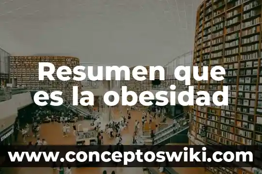 Que es la obesidad infantil en méxico unam 8 Resumen que es la obesidad