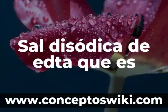 Que es el gradiente de sal 7 Sal disódica de edta que es