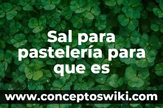 Que es el gradiente de sal 5 Sal para pastelería para que es