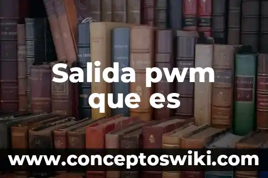 Qué es un cuadro de salida 7 Salida pwm que es