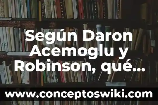 Que es la coyuntura educativa 3 Según Daron Acemoglu y Robinson, qué es una coyuntura crítica