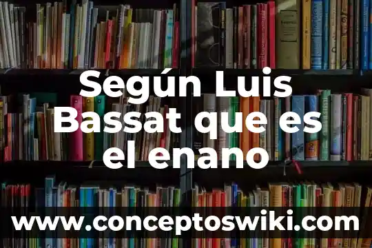 Qué es un niño según la psicología 5 Según Luis Bassat que es el enano