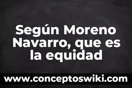 ¿Qué es mejor panela o azúcar moreno? 3 Según Moreno Navarro, que es la equidad