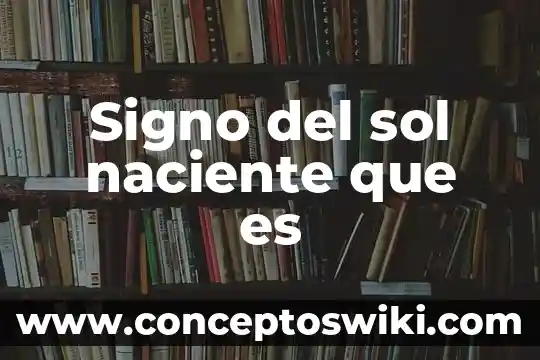 Qué es un sol cenital 5 Signo del sol naciente que es