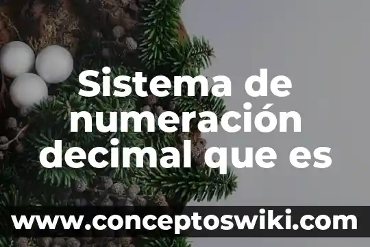 Que es el decimal periodico 5 Sistema de numeración decimal que es